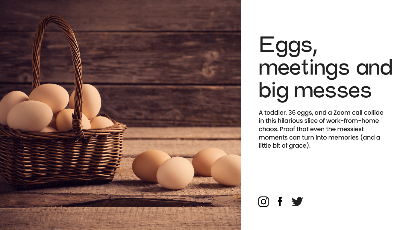 Eggs, meetings and big messes